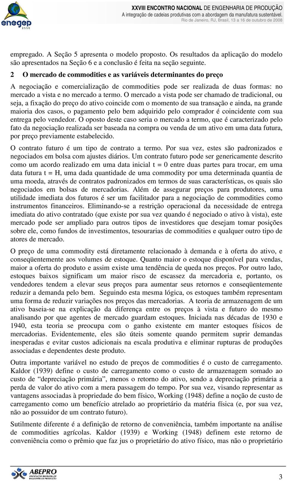 O mercado a vsa pode ser chamado de radconal, ou seja, a fxação do preço do avo concde com o momeno de sua ransação e anda, na grande maora dos casos, o pagameno pelo bem adqurdo pelo comprador é