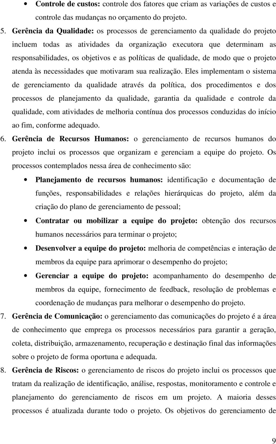 qualidade, de modo que o projeto atenda às necessidades que motivaram sua realização.