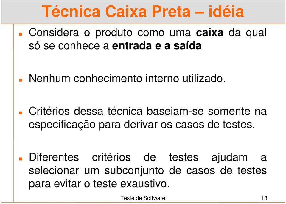 Critérios dessa técnica baseiam-se somente na especificação para derivar os casos de testes.