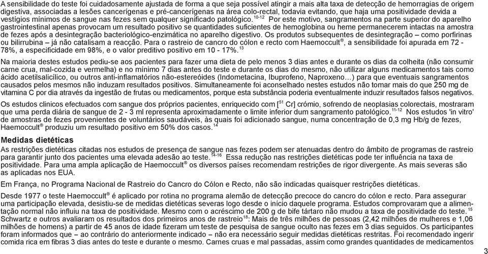 10-12 Por este motivo, sangramentos na parte superior do aparelho gastrointestinal apenas provocam um resultado positivo se quantidades suficientes de hemoglobina ou heme permanecerem intactas na