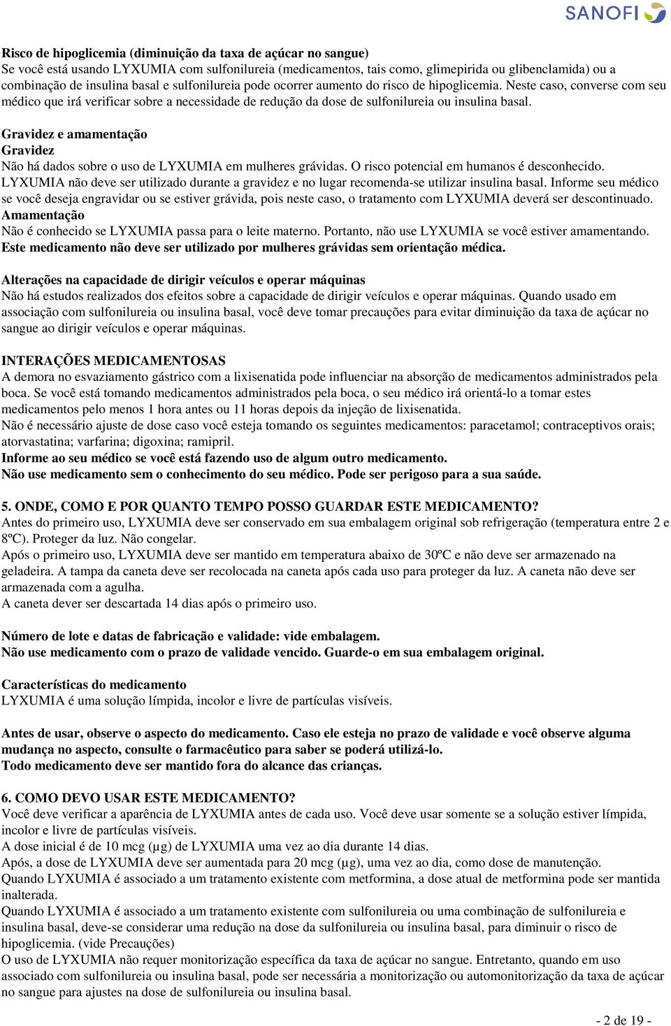 Gravidez e amamentação Gravidez Não há dados sobre o uso de LYUMIA em mulheres grávidas. O risco potencial em humanos é desconhecido.