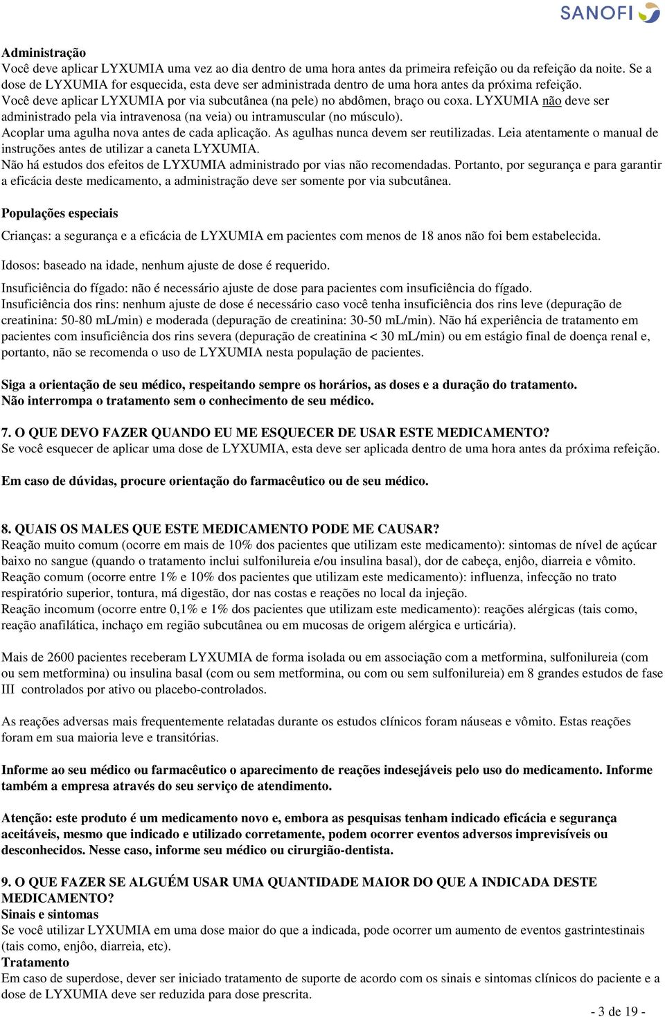 LYUMIA não deve ser administrado pela via intravenosa (na veia) ou intramuscular (no músculo). Acoplar uma agulha nova antes de cada aplicação. As agulhas nunca devem ser reutilizadas.