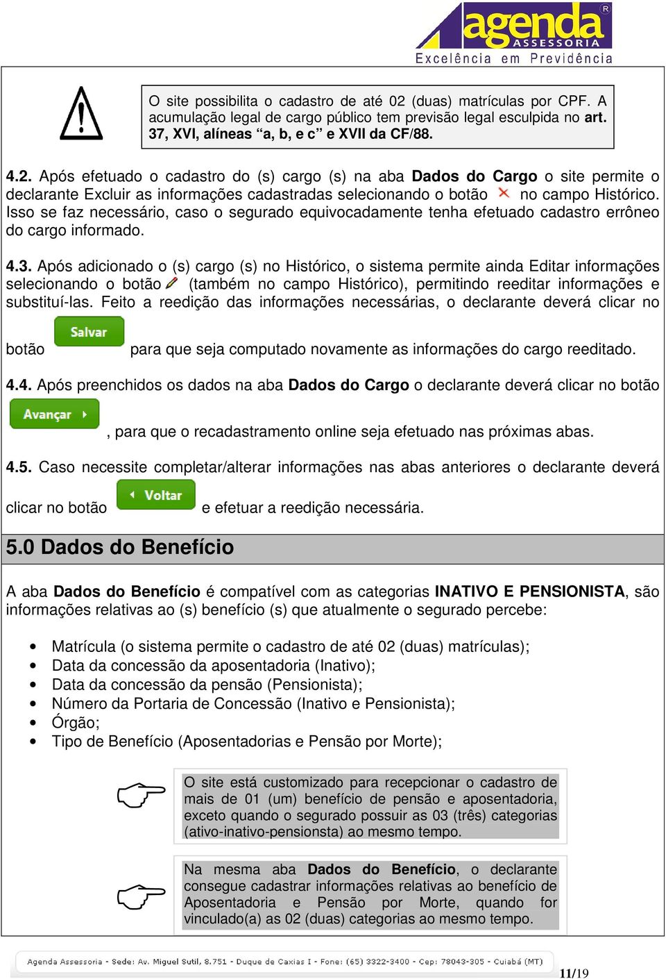 Após efetuado o cadastro do (s) cargo (s) na aba Dados do Cargo o site permite o declarante Excluir as informações cadastradas selecionando o botão no campo Histórico.