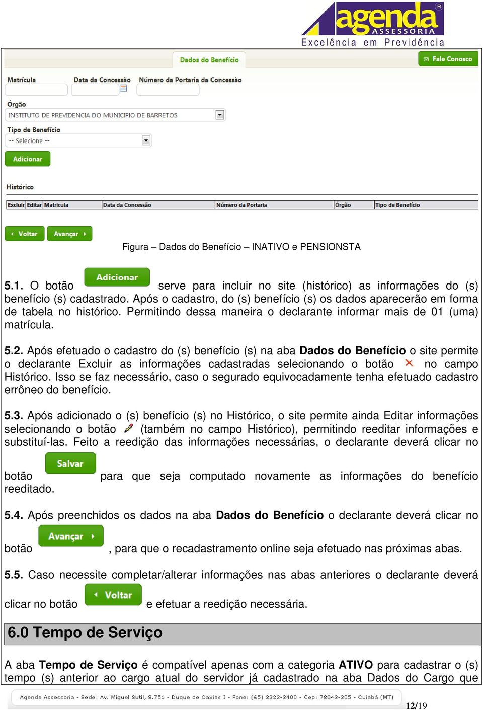 Após efetuado o cadastro do (s) benefício (s) na aba Dados do Benefício o site permite o declarante Excluir as informações cadastradas selecionando o botão no campo Histórico.