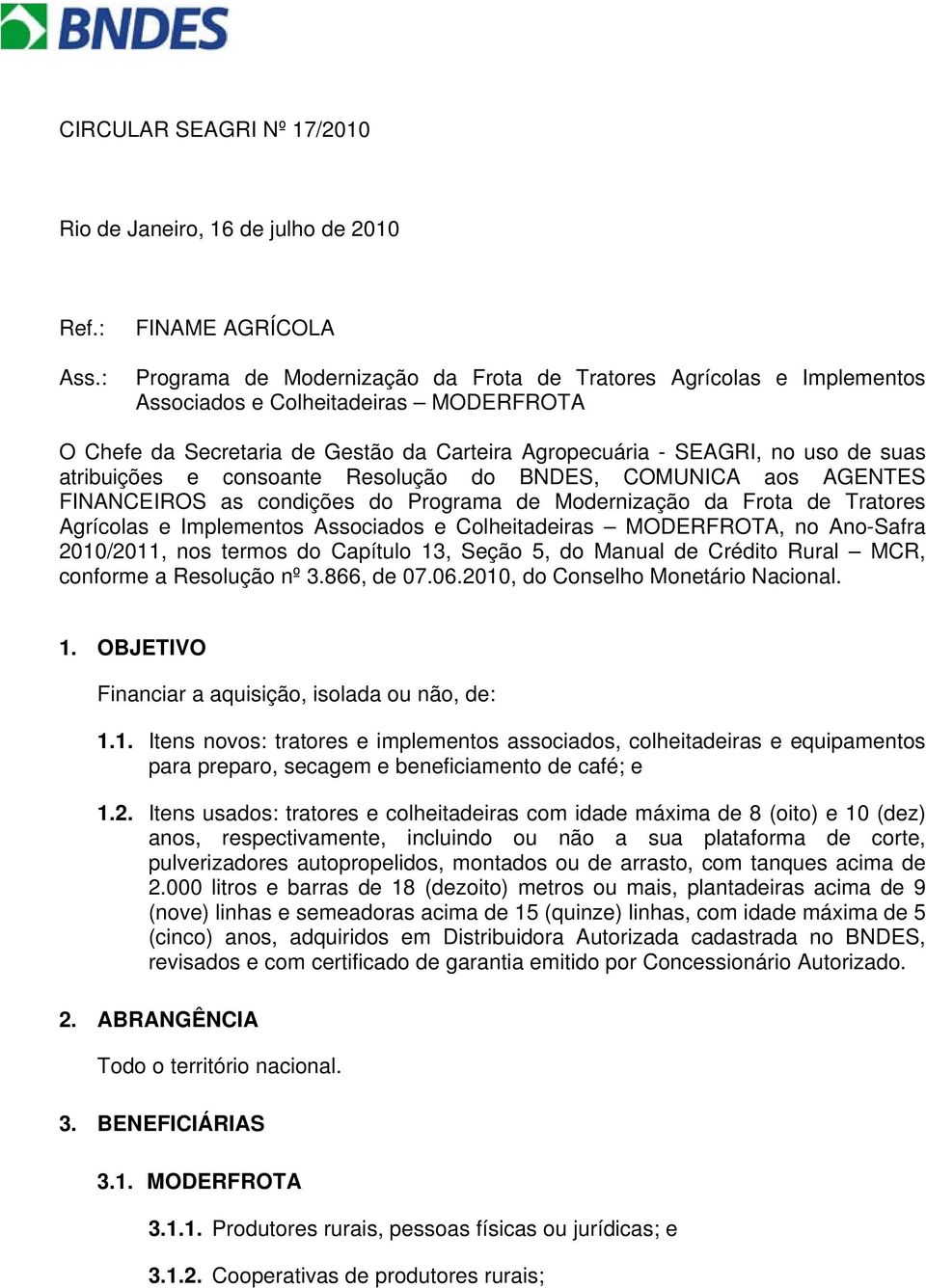 atribuições e consoante Resolução do BNDES, COMUNICA aos AGENTES FINANCEIROS as condições do Programa de Modernização da Frota de Tratores Agrícolas e Implementos Associados e Colheitadeiras