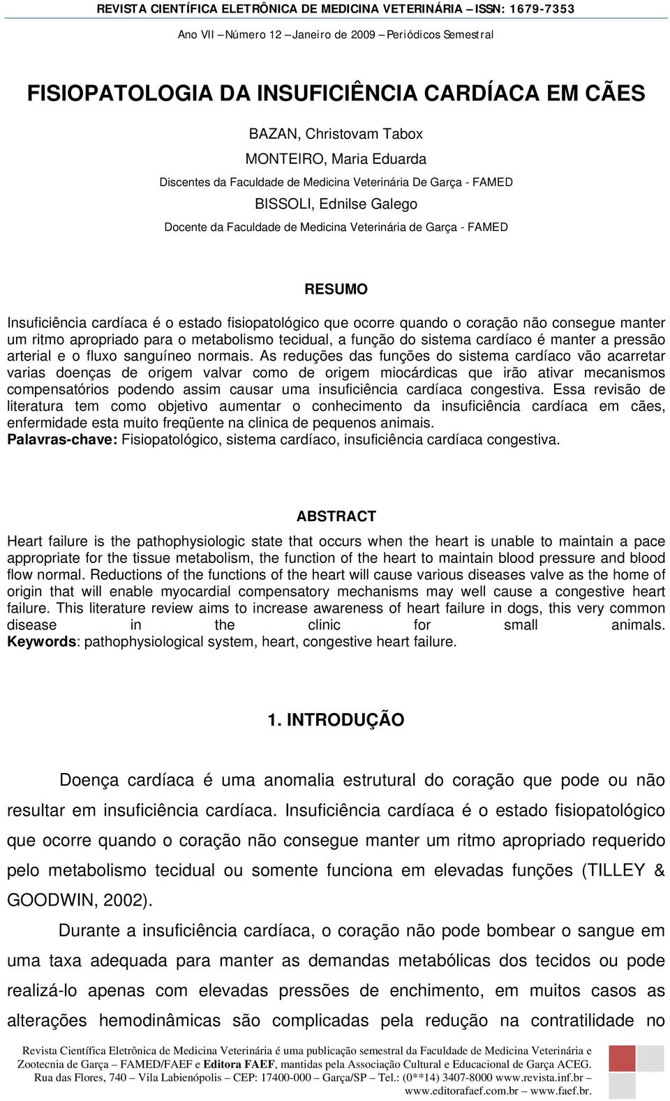 tecidual, a função do sistema cardíaco é manter a pressão arterial e o fluxo sanguíneo normais.