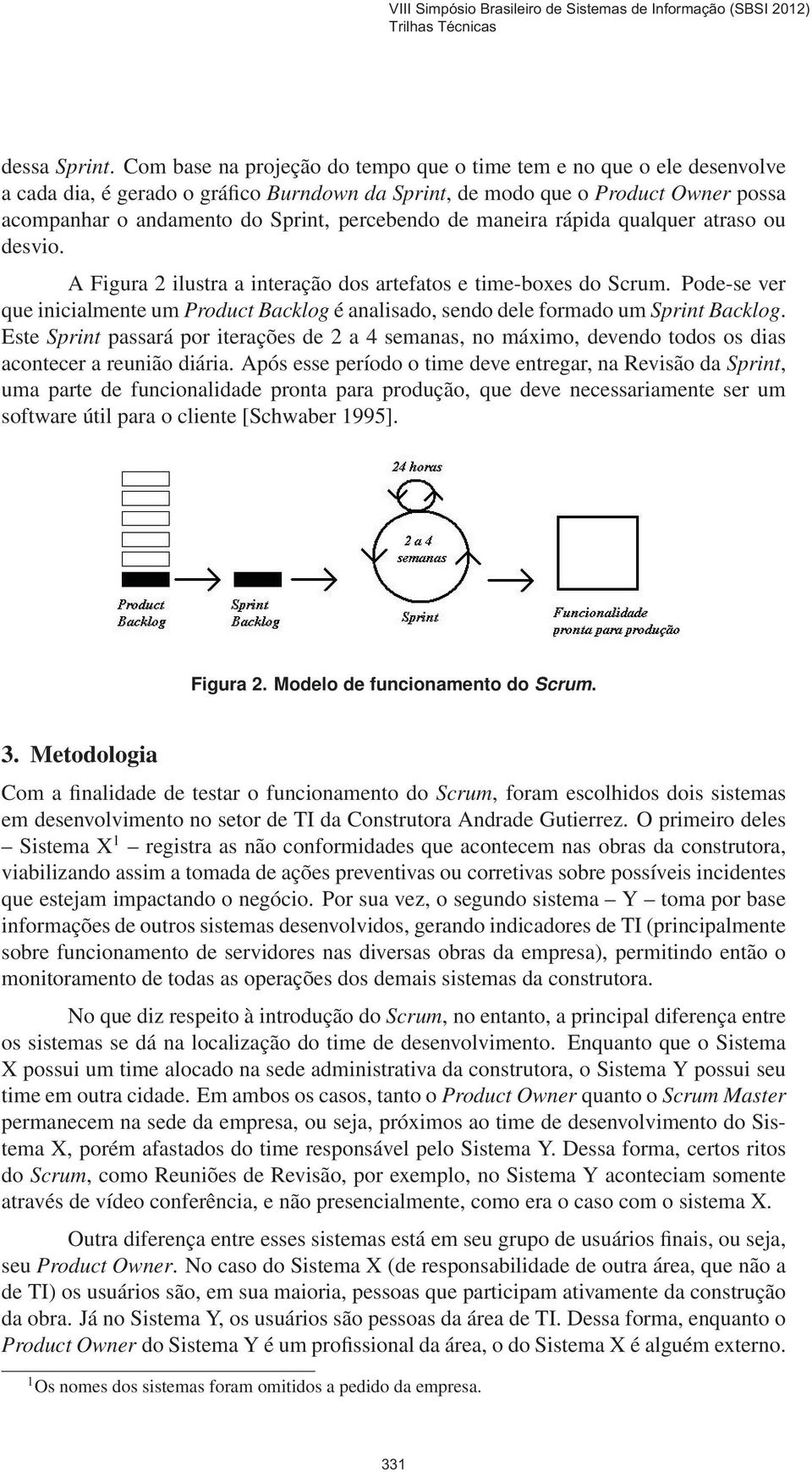 percebendo de maneira rápida qualquer atraso ou desvio. A Figura 2 ilustra a interação dos artefatos e time-boxes do Scrum.