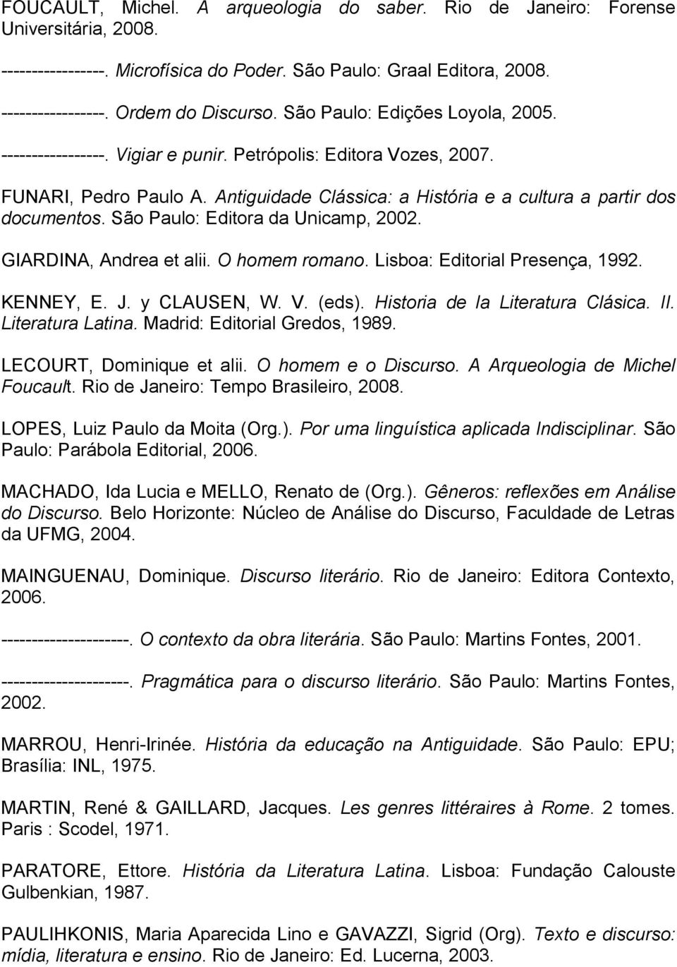 São Paulo: Editora da Unicamp, 2002. GIARDINA, Andrea et alii. O homem romano. Lisboa: Editorial Presença, 1992. KENNEY, E. J. y CLAUSEN, W. V. (eds). Historia de la Literatura Clásica. II.