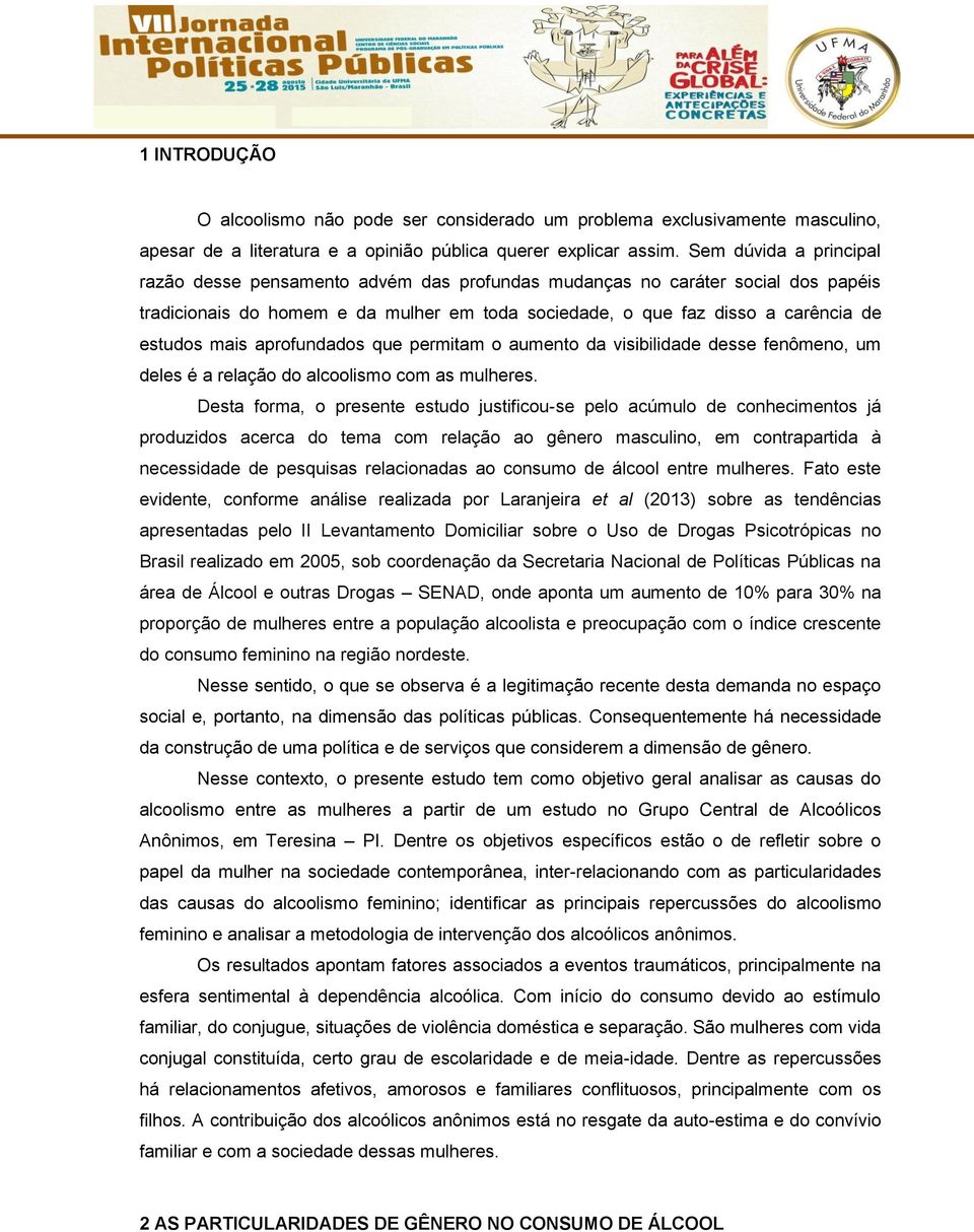 aprofundados que permitam o aumento da visibilidade desse fenômeno, um deles é a relação do alcoolismo com as mulheres.