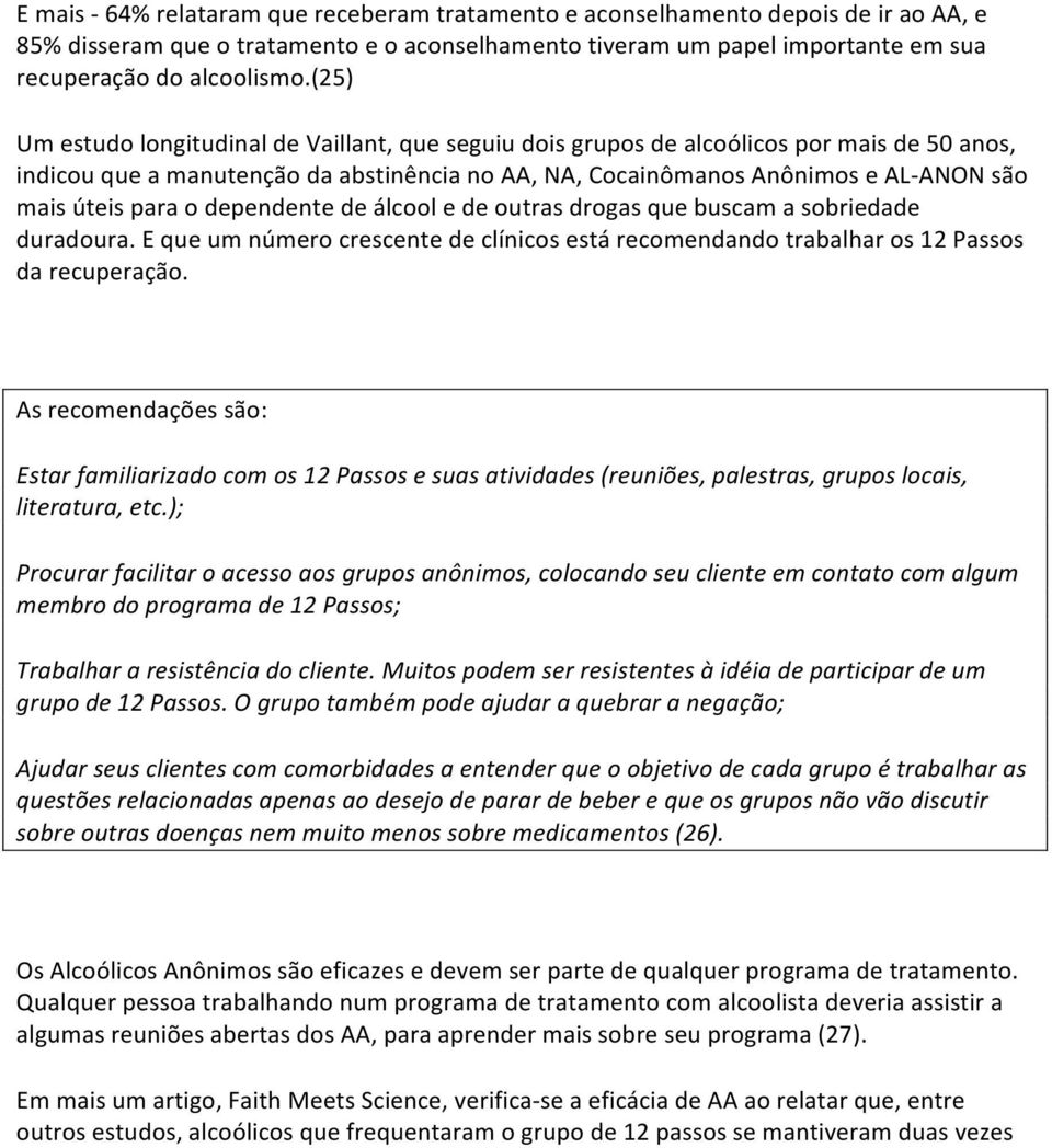 para o dependente de álcool e de outras drogas que buscam a sobriedade duradoura. E que um número crescente de clínicos está recomendando trabalhar os 12 Passos da recuperação.