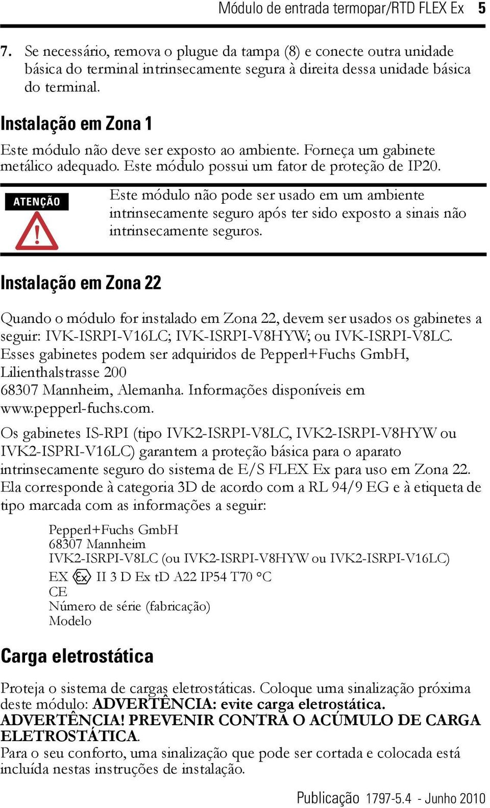 ATENÇÃO Este módulo não pode ser usado em um ambiente intrinsecamente seguro após ter sido exposto a sinais não intrinsecamente seguros.