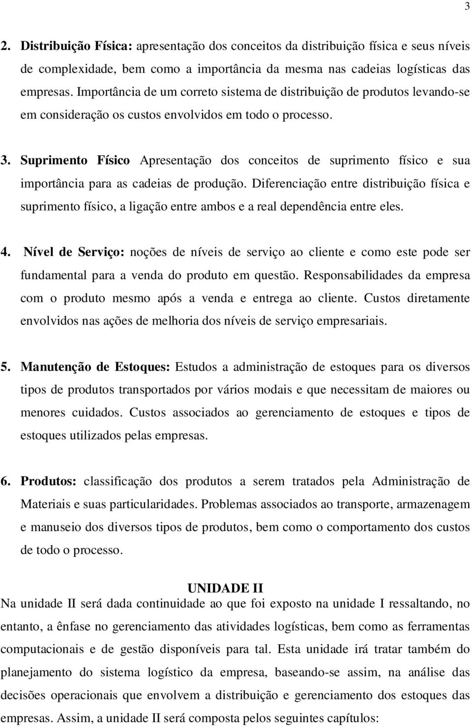 Suprimento Físico Apresentação dos conceitos de suprimento físico e sua importância para as cadeias de produção.