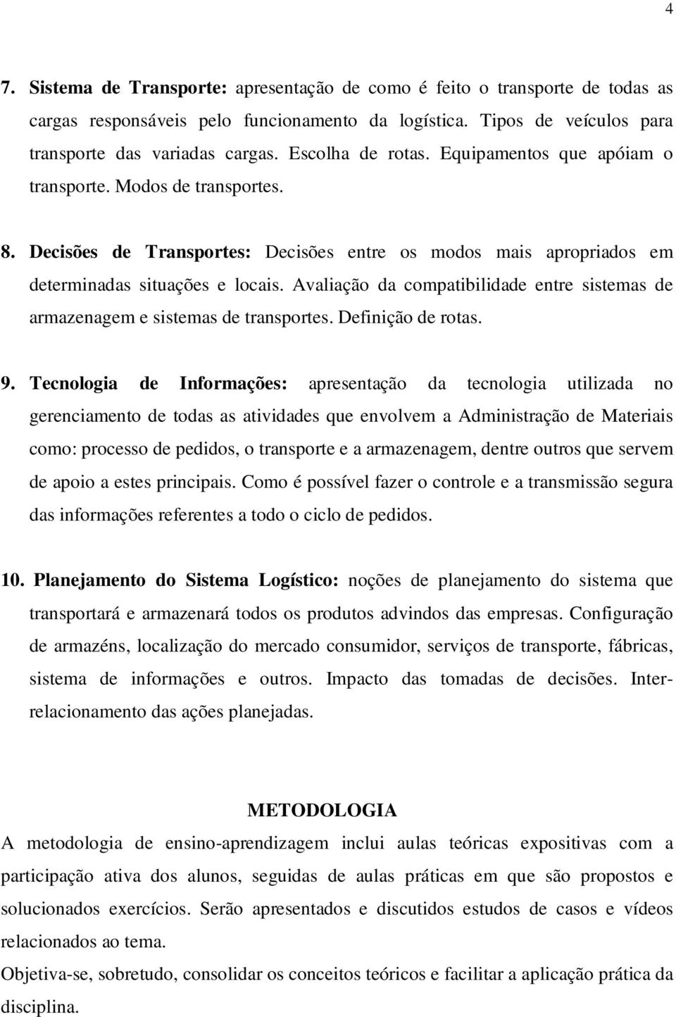 Avaliação da compatibilidade entre sistemas de armazenagem e sistemas de transportes. Definição de rotas. 9.