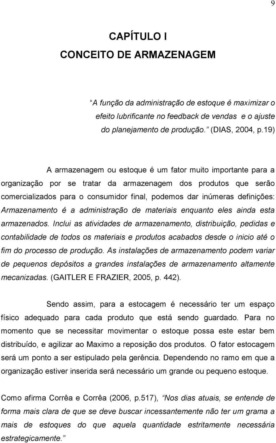 definições: Armazenamento é a administração de materiais enquanto eles ainda esta armazenados.