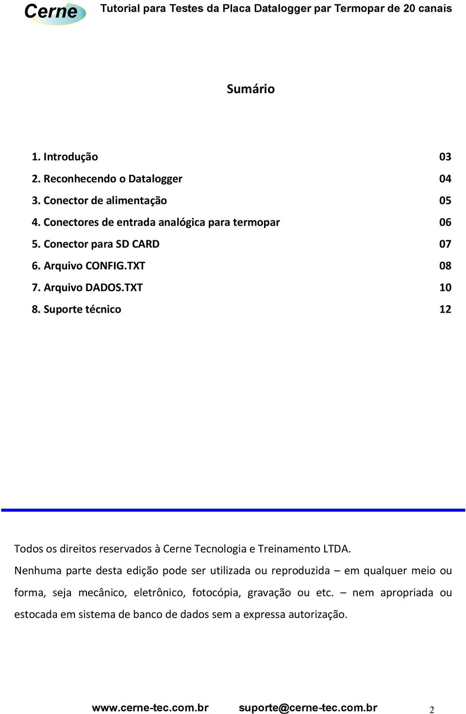 Suporte técnico 12 Todos os direitos reservados à Cerne Tecnologia e Treinamento LTDA.