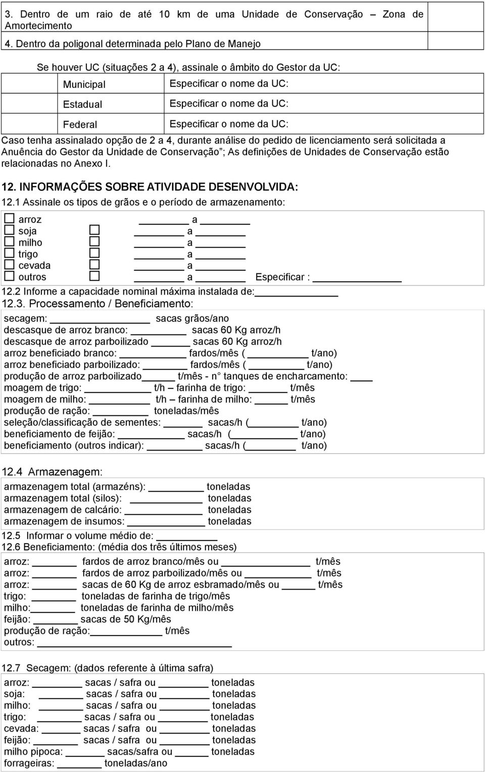 Especificar o nome da UC: Caso tenha assinalado opção de 2 a 4, durante análise do pedido de licenciamento será solicitada a Anuência do Gestor da Unidade de Conservação ; As definições de Unidades