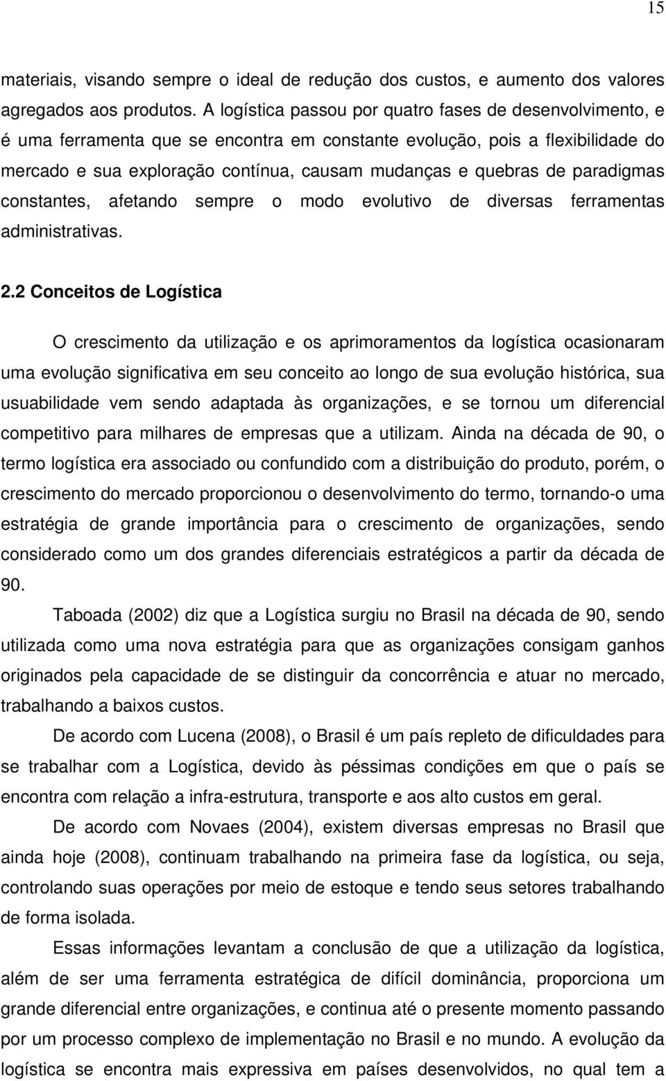 de paradigmas constantes, afetando sempre o modo evolutivo de diversas ferramentas administrativas. 2.