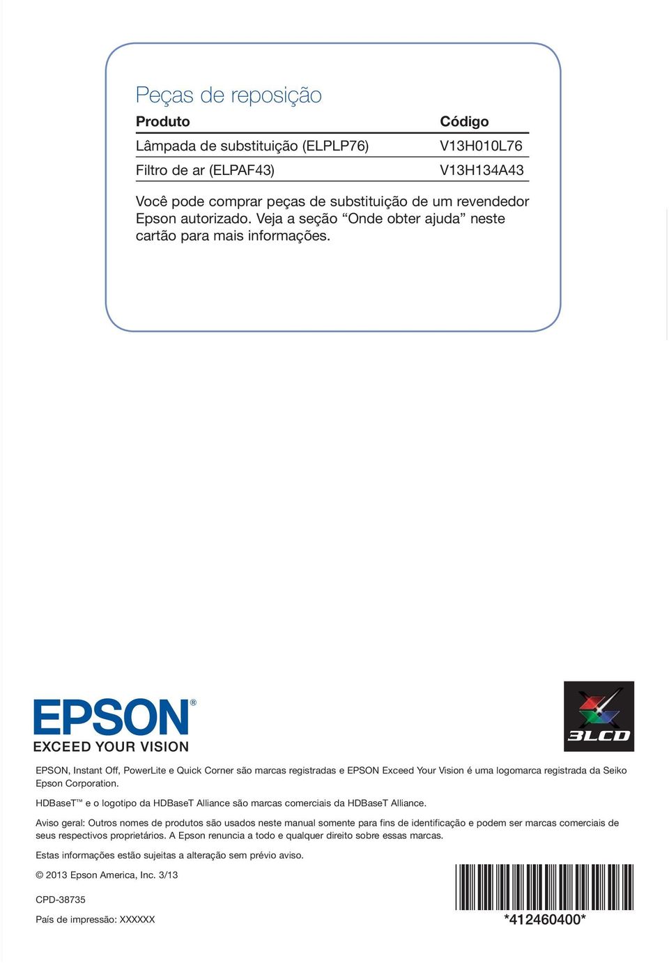 EPSON, Instant Off, PowerLite e Quick Corner são marcas registradas e EPSON Exceed Your Vision é uma logomarca registrada da Seiko Epson Corporation.