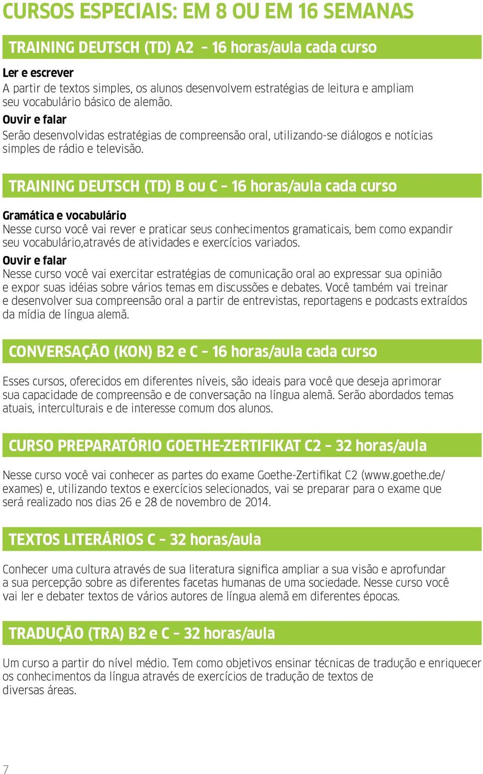 TRAINING DEUTSCH (TD) B ou C 16 horas/aula cada curso Gramática e vocabulário Nesse curso você vai rever e praticar seus conhecimentos gramaticais, bem como expandir seu vocabulário,através de