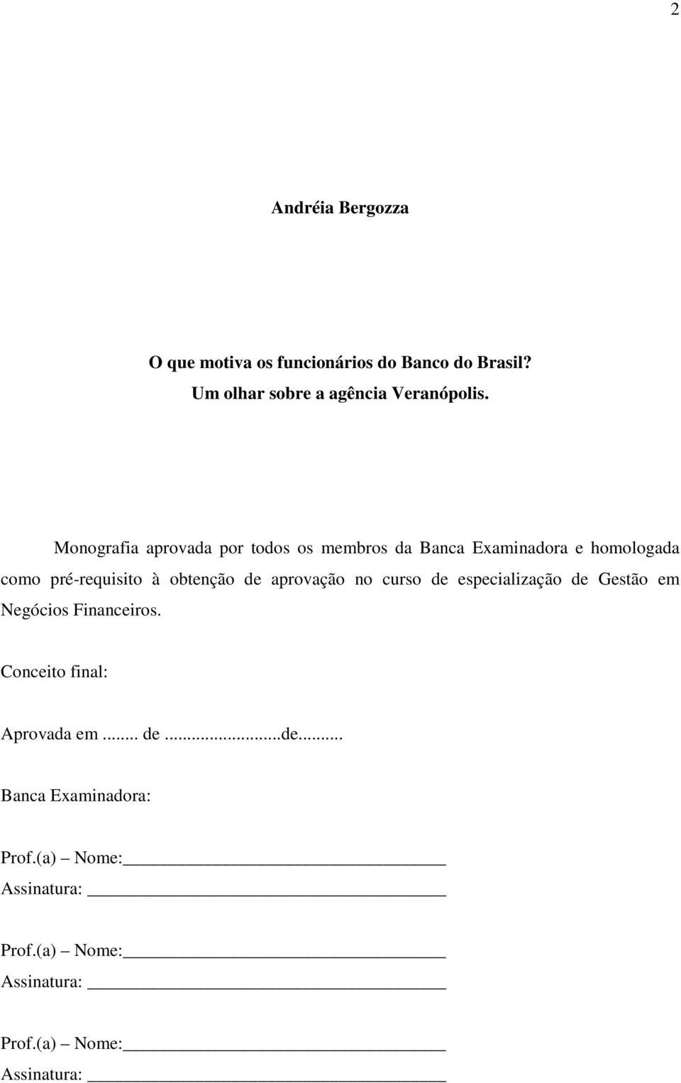 de aprovação no curso de especialização de Gestão em Negócios Financeiros. Conceito final: Aprovada em... de...de... Banca Examinadora: Prof.