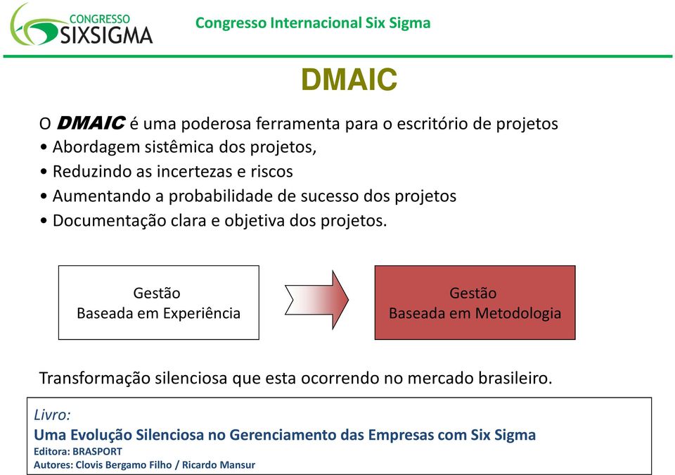 Gestão Baseada em Experiência Gestão Baseada em Metodologia Transformação silenciosa que esta ocorrendo no mercado