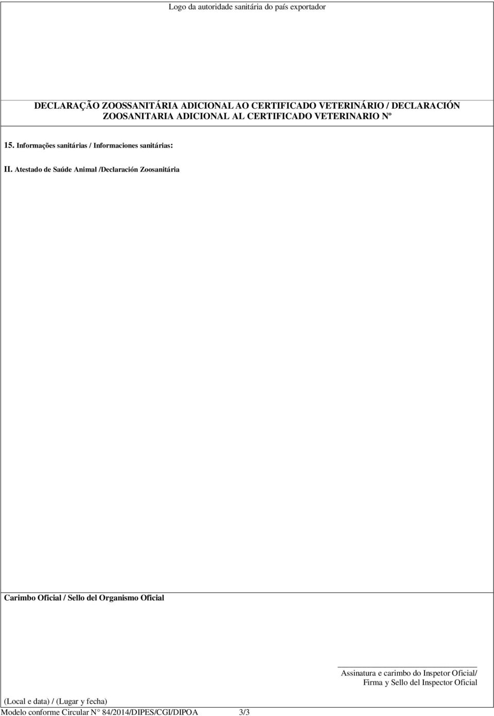 Atestado de Saúde Animal /Declaración Zoosanitária Carimbo Oficial / Sello del Organismo Oficial (Local e data) / (Lugar y fecha)