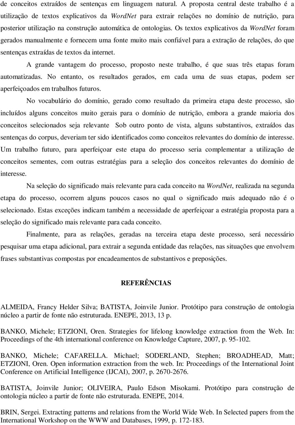 Os textos explicativos da WordNet foram gerados manualmente e fornecem uma fonte muito mais confiável para a extração de relações, do que sentenças extraídas de textos da internet.