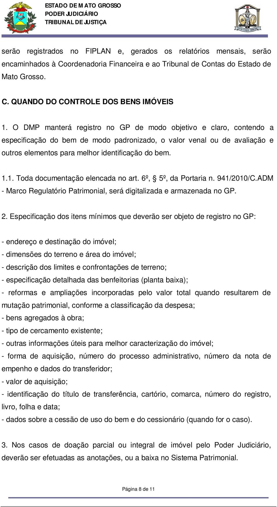 1. Toda documentação elencada no art. 6º, 5º, da Portaria n. 941/2010/C.ADM - Marco Regulatório Patrimonial, será digitalizada e armazenada no GP. 2.