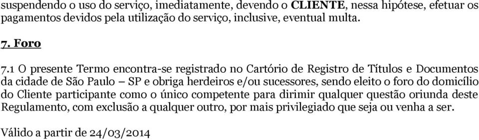 1 O presente Termo encontra-se registrado no Cartório de Registro de Títulos e Documentos da cidade de São Paulo SP e obriga herdeiros e/ou