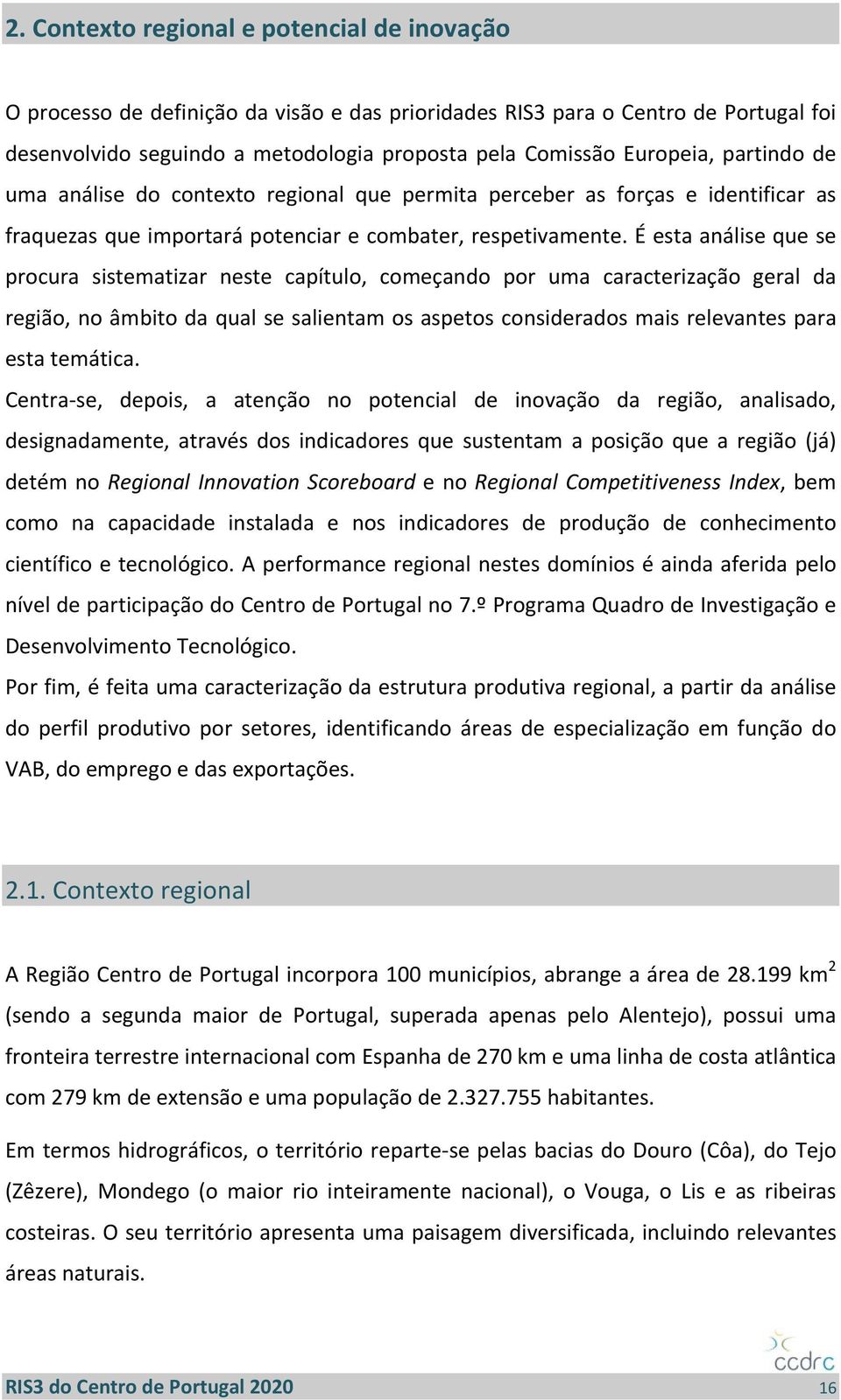 É esta análise que se procura sistematizar neste capítulo, começando por uma caracterização geral da região, no âmbito da qual se salientam os aspetos considerados mais relevantes para esta temática.