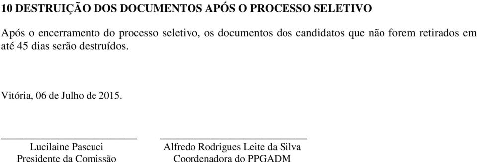 até 45 dias serão destruídos. Vitória, 06 de Julho de 2015.