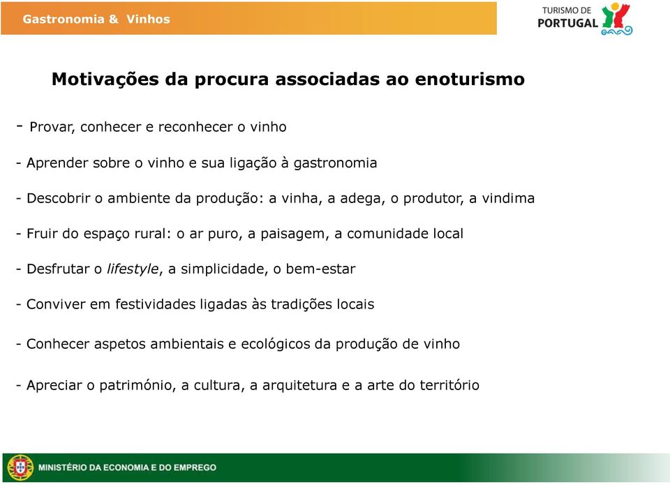 paisagem, a comunidade local - Desfrutar o lifestyle, a simplicidade, o bem-estar - Conviver em festividades ligadas às tradições