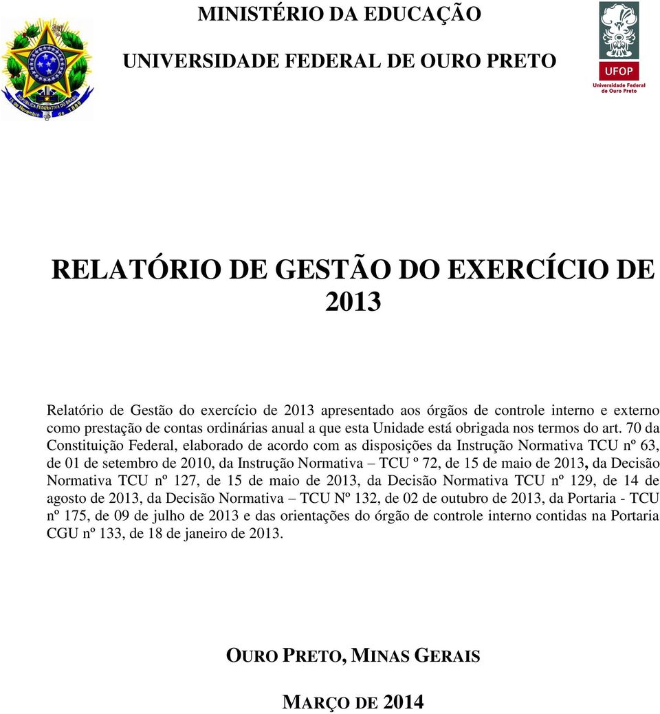 70 da Constituição Federal, elaborado de acordo com as disposições da Instrução Normativa TCU nº 63, de 01 de setembro de 2010, da Instrução Normativa TCU º 72, de 15 de maio de 2013, da Decisão