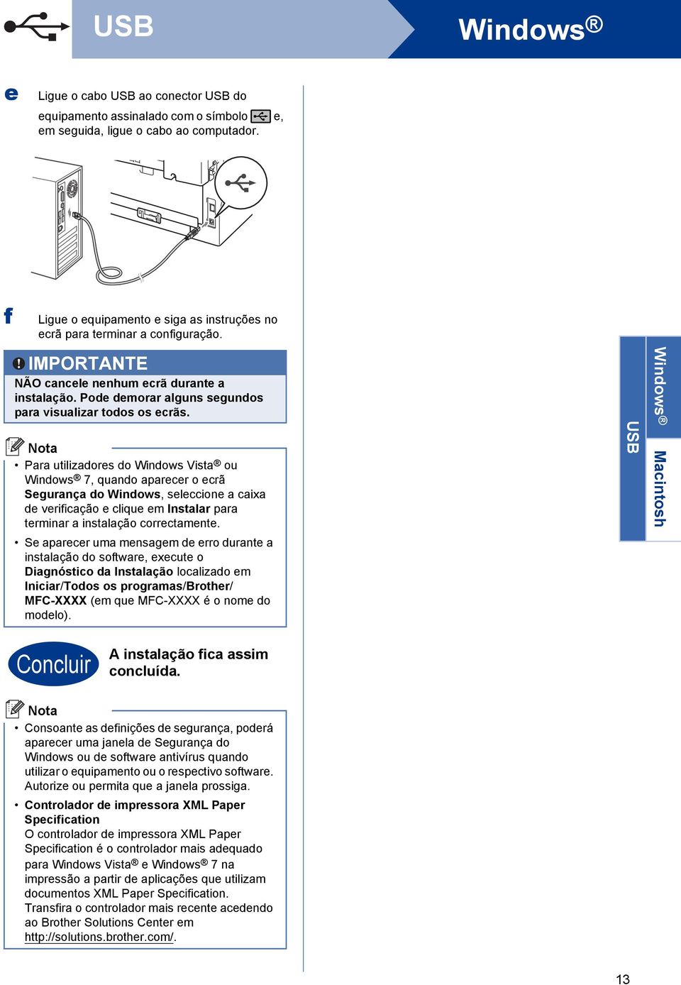 Pr utilizores o Winows Vist ou Winows 7, quno preer o erã Segurnç o Winows, seleione ix e verifição e lique em Instlr pr terminr instlção orretmente.