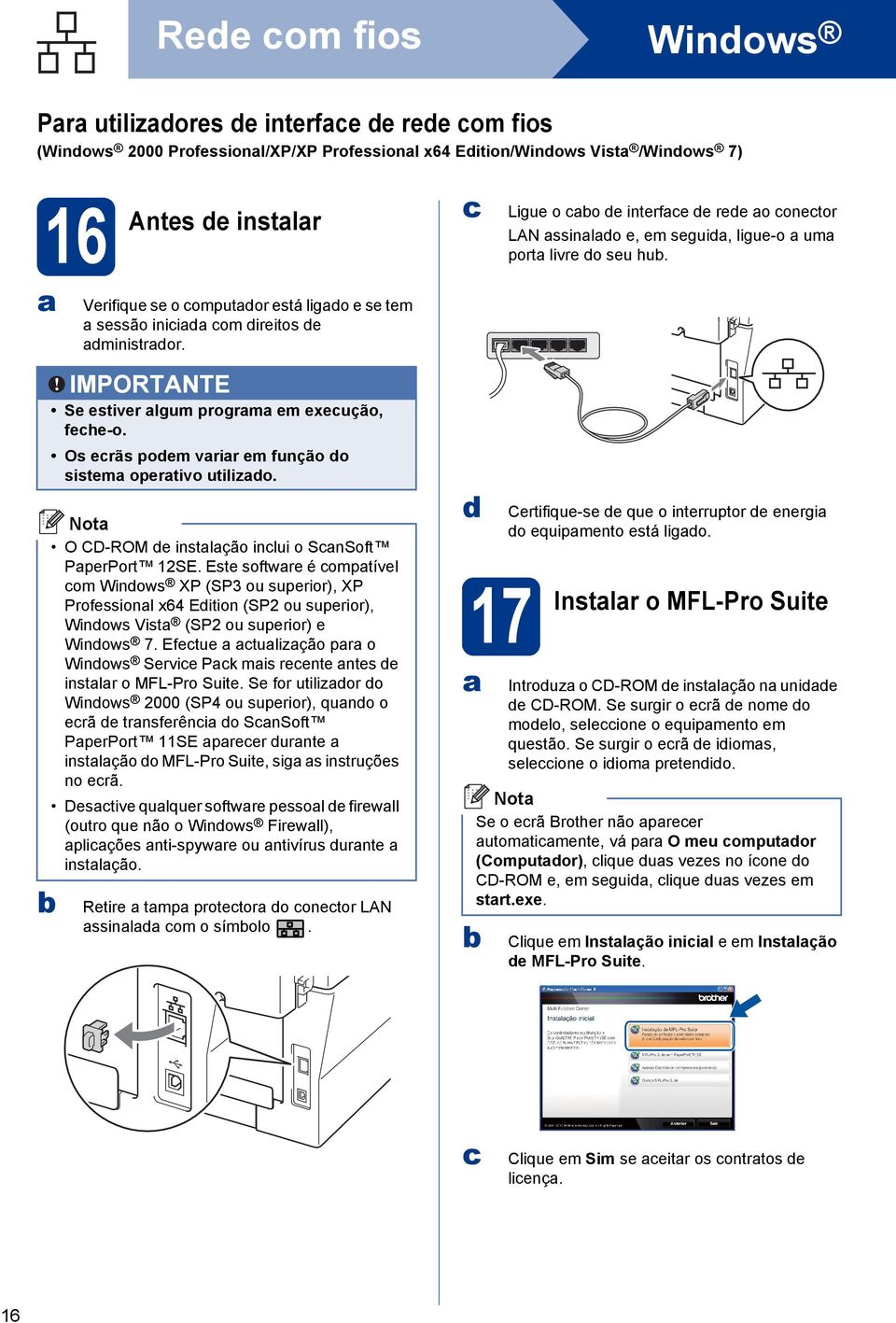 Os erãs poem vrir em função o sistem opertivo utilizo. O CD-ROM e instlção inlui o SnSoft PperPort 12SE.