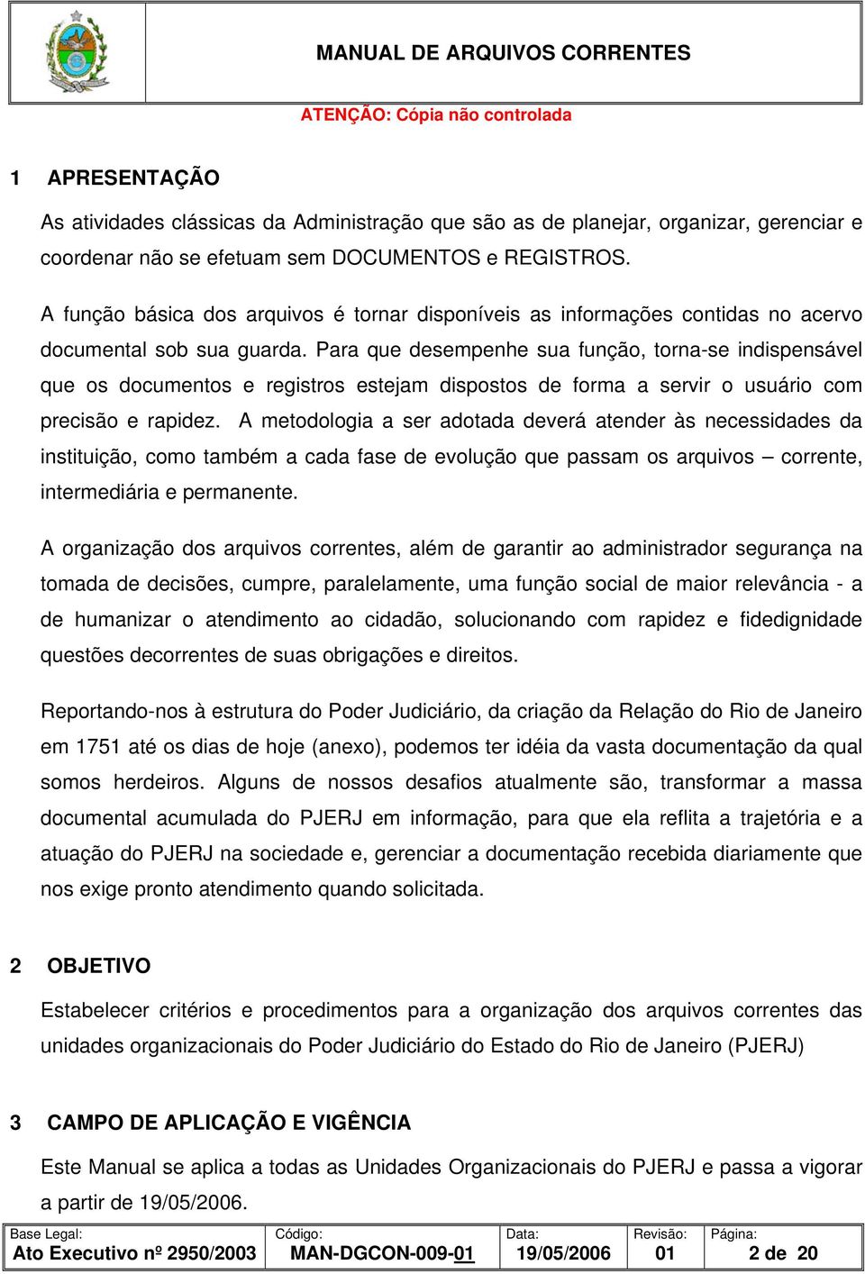 Para que desempenhe sua função, torna-se indispensável que os documentos e registros estejam dispostos de forma a servir o usuário com precisão e rapidez.