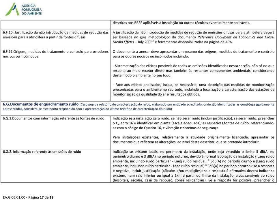 Origem, medidas de tratamento e controlo para os odores nocivos ou incómodos A justificação da não introdução de medidas de redução de emissões difusas para a atmosfera deverá ser baseada no guia