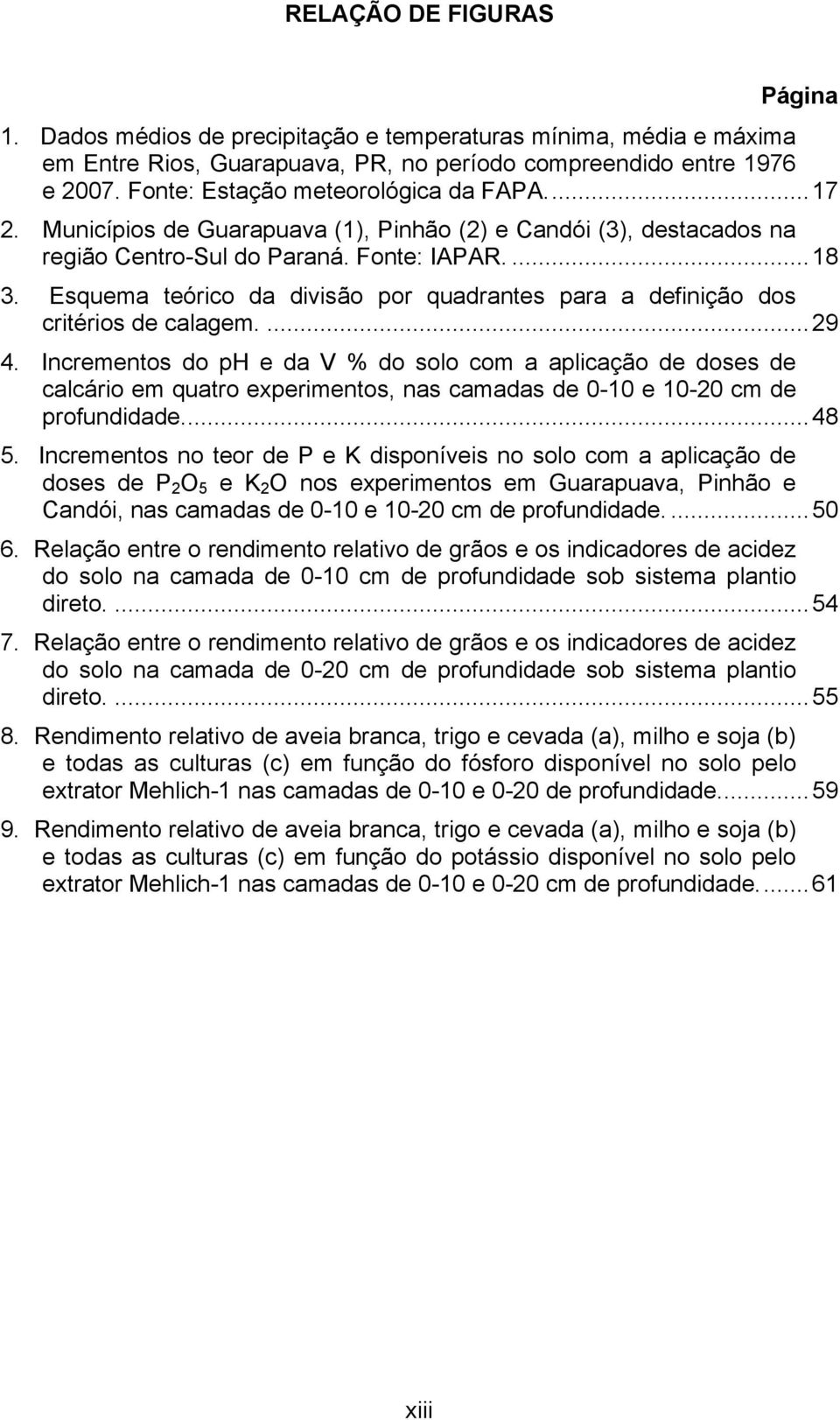 Esquema teórico da divisão por quadrantes para a definição dos critérios de calagem.... 29 4.