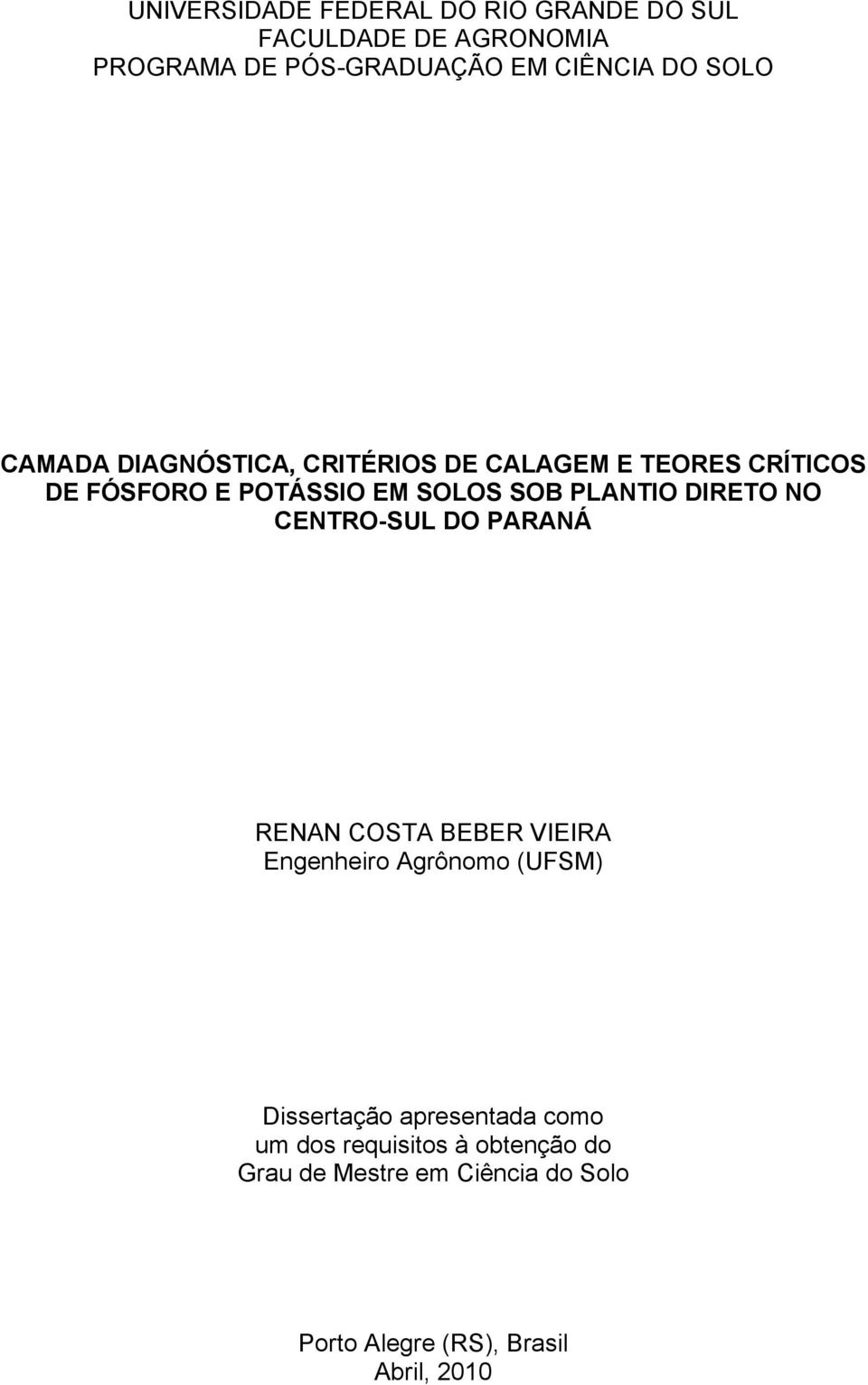 DIRETO NO CENTRO-SUL DO PARANÁ RENAN COSTA BEBER VIEIRA Engenheiro Agrônomo (UFSM) Dissertação apresentada