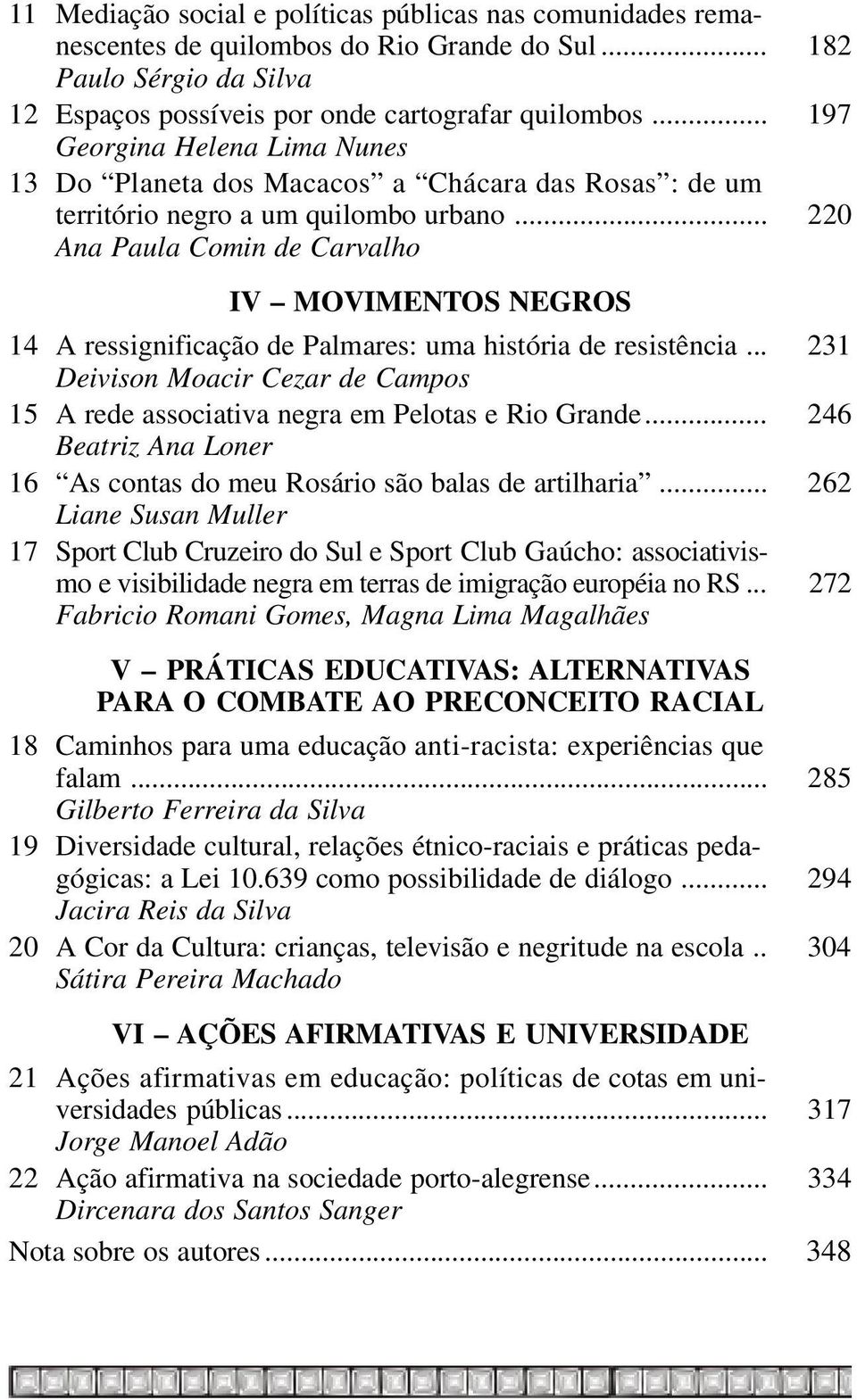 .. 220 Ana Paula Comin de Carvalho IV MOVIMENTOS NEGROS 14 A ressignificação de Palmares: uma história de resistência.