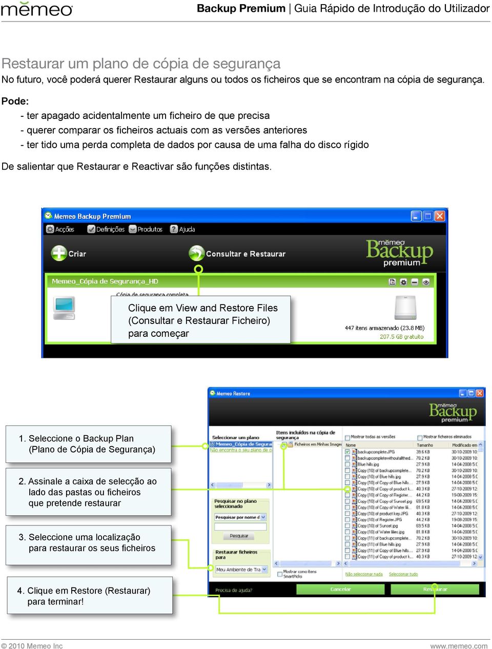 disco rígido De salientar que Restaurar e Reactivar são funções distintas. Clique em View and Restore Files (Consultar e Restaurar Ficheiro) para começar 1.