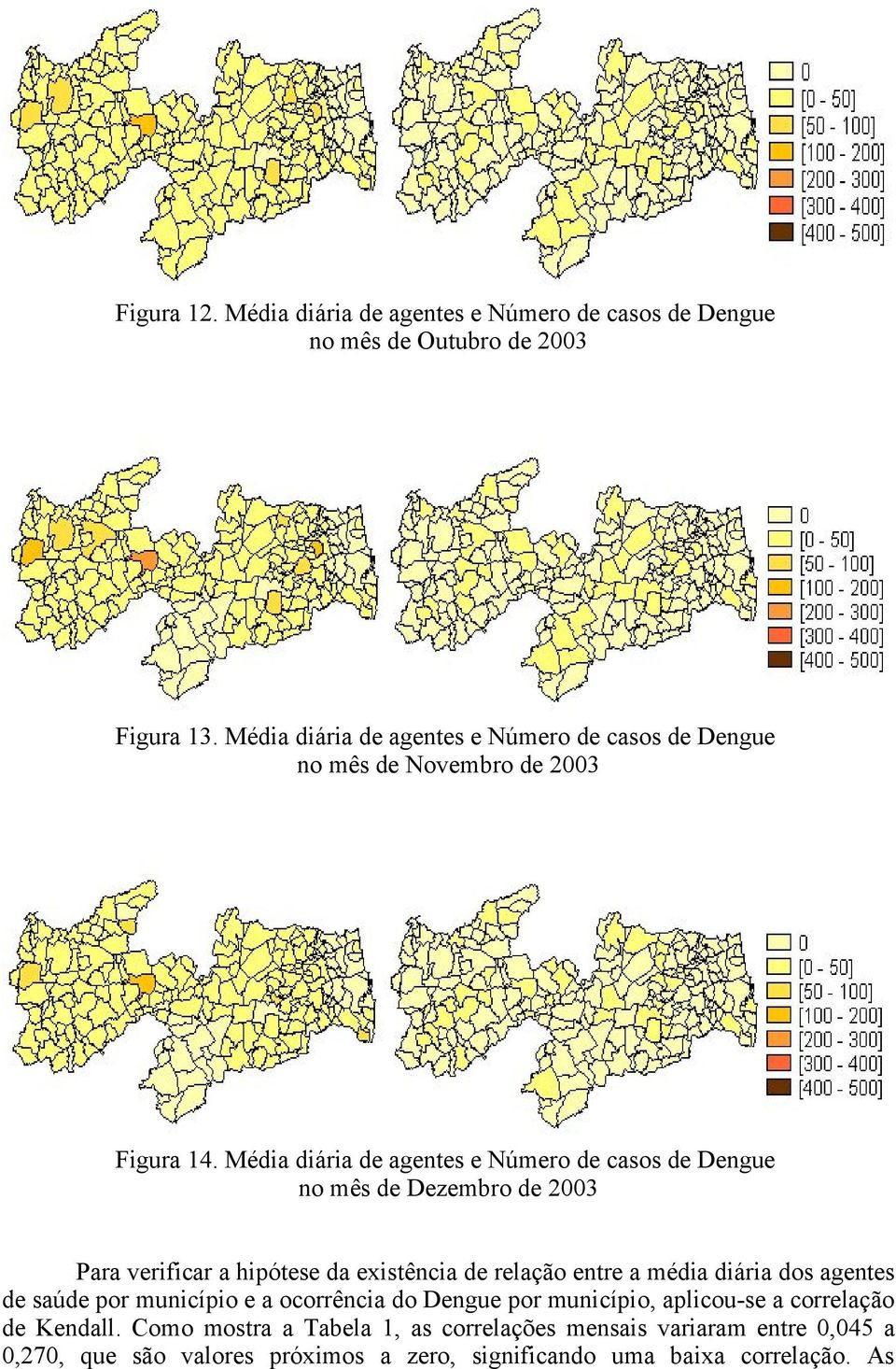 Média diária de agentes e Número de casos de Dengue no mês de Dezembro de 2003 Para verificar a hipótese da existência de relação entre a média