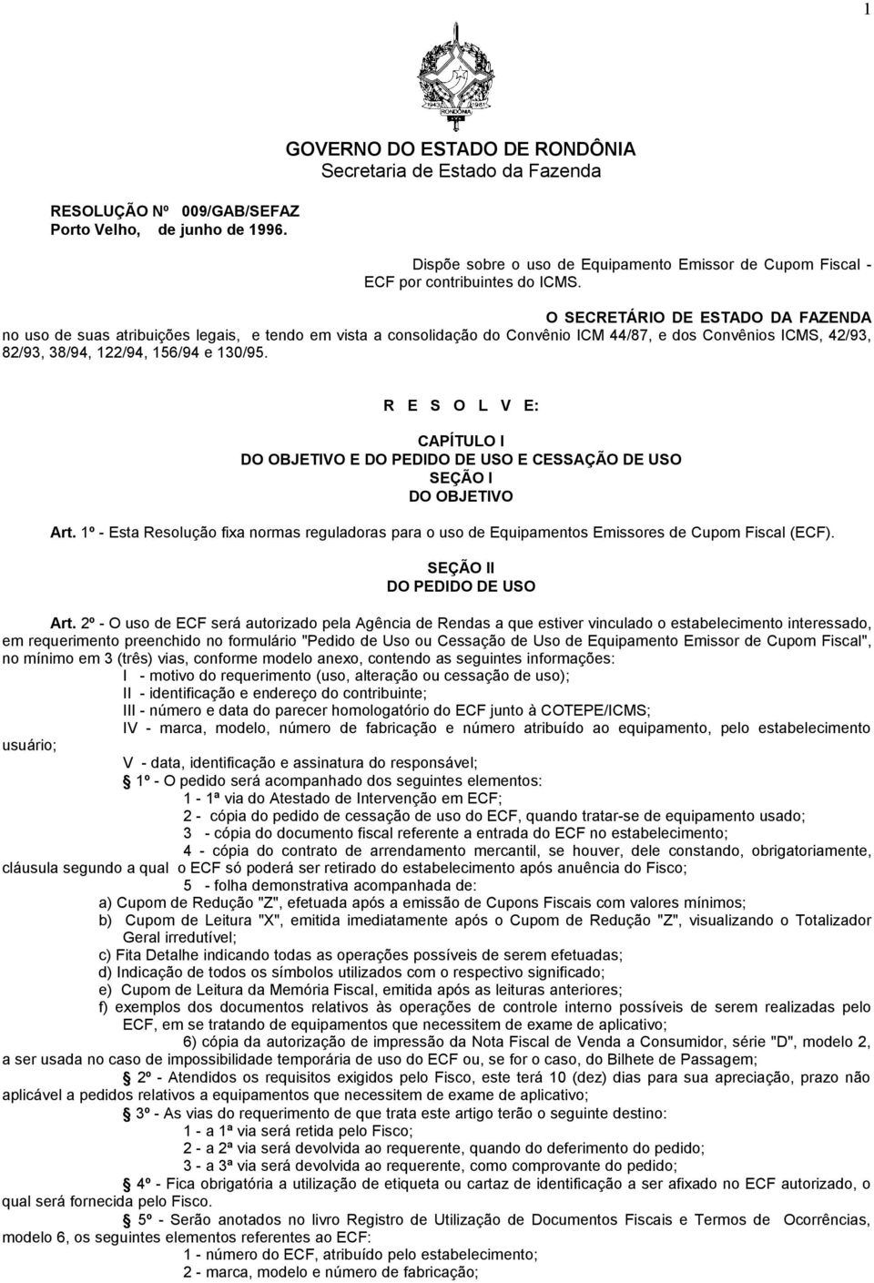 O SECRETÁRIO DE ESTADO DA FAZENDA no uso de suas atribuições legais, e tendo em vista a consolidação do Convênio ICM 44/87, e dos Convênios ICMS, 42/93, 82/93, 38/94, 122/94, 156/94 e 130/95.