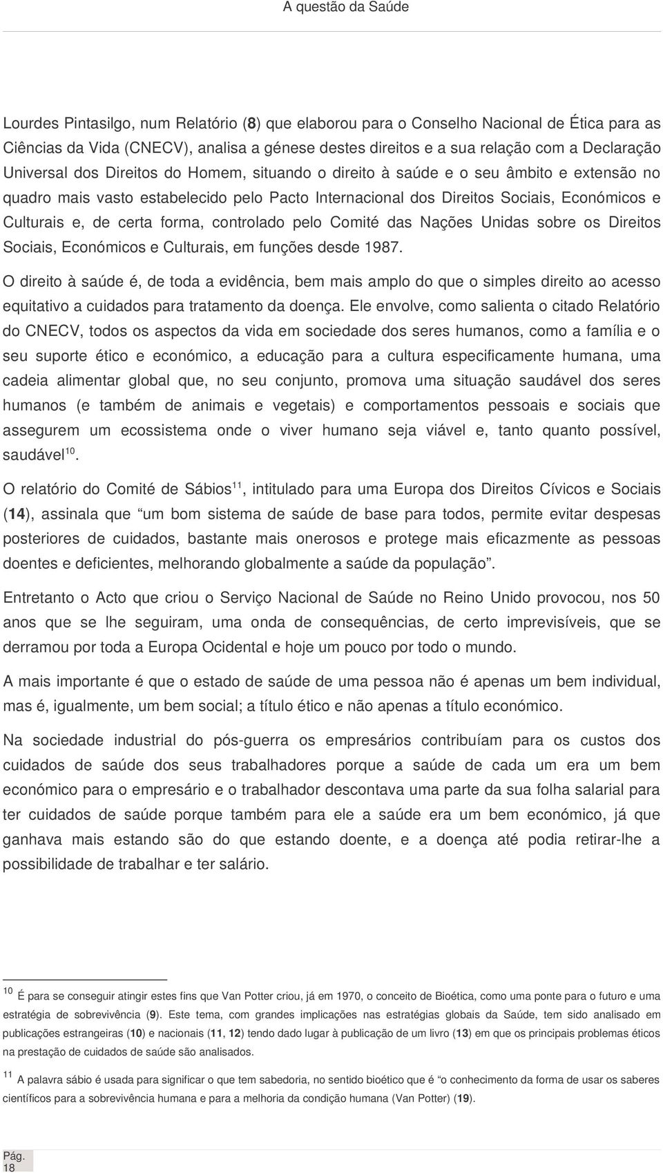 Culturais e, de certa forma, controlado pelo Comité das Nações Unidas sobre os Direitos Sociais, Económicos e Culturais, em funções desde 1987.