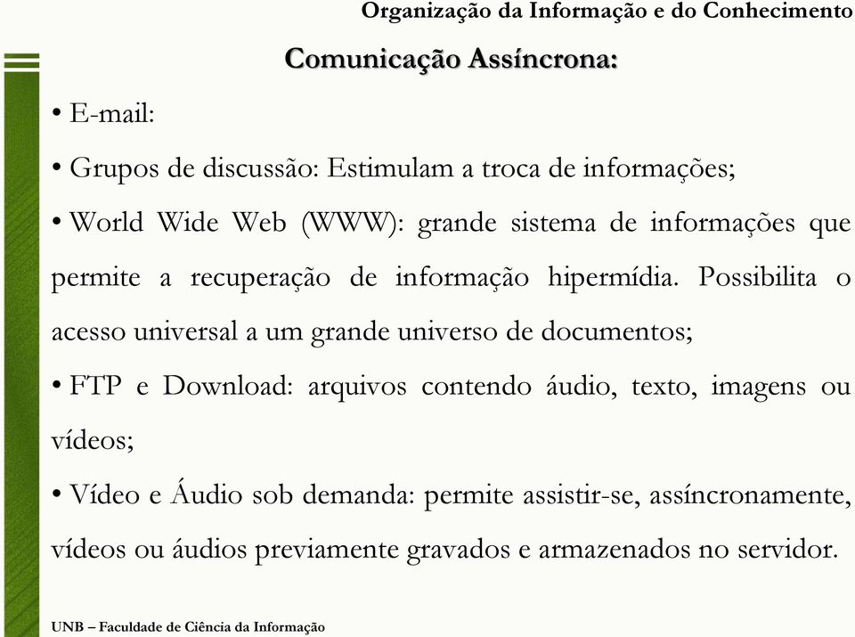 Possibilita o acesso universal a um grande universo de documentos; FTP e Download: arquivos contendo áudio, texto, imagens