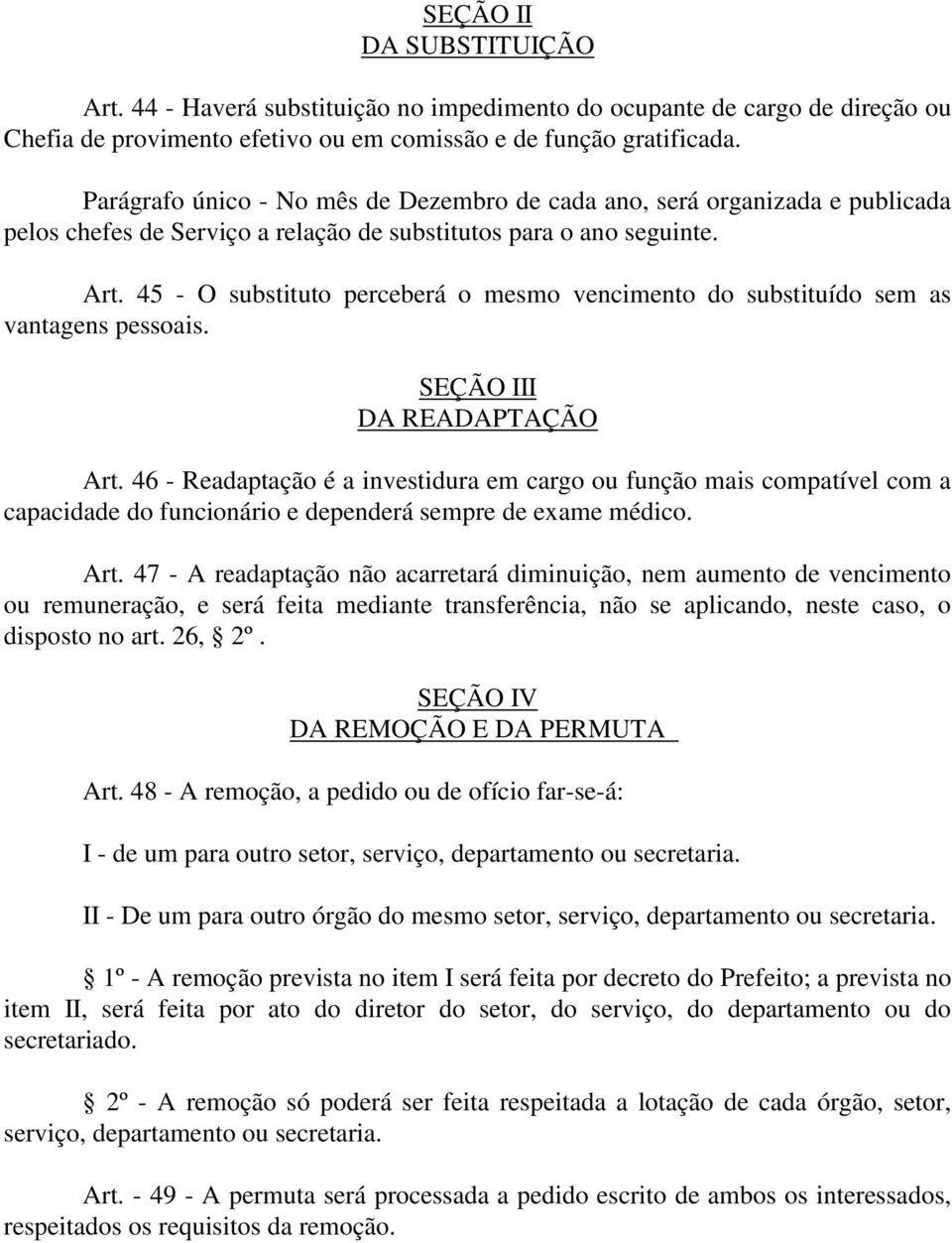 45 - O substituto perceberá o mesmo vencimento do substituído sem as vantagens pessoais. SEÇÃO III DA READAPTAÇÃO Art.