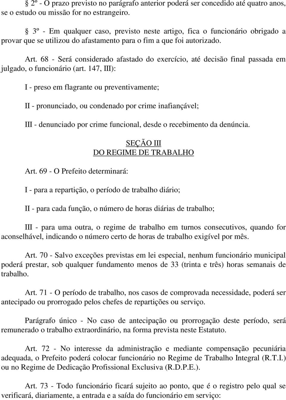 68 - Será considerado afastado do exercício, até decisão final passada em julgado, o funcionário (art.