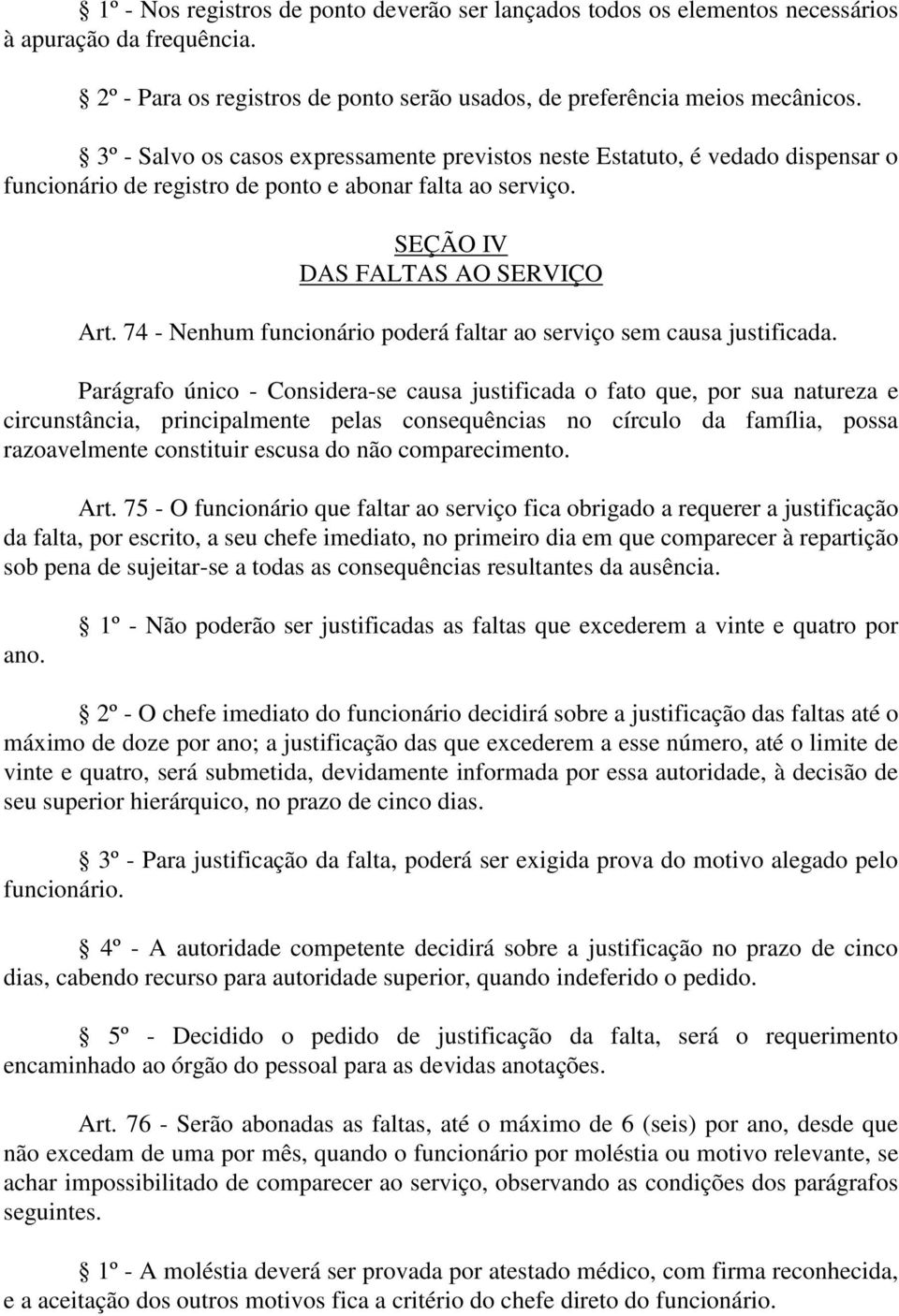 74 - Nenhum funcionário poderá faltar ao serviço sem causa justificada.