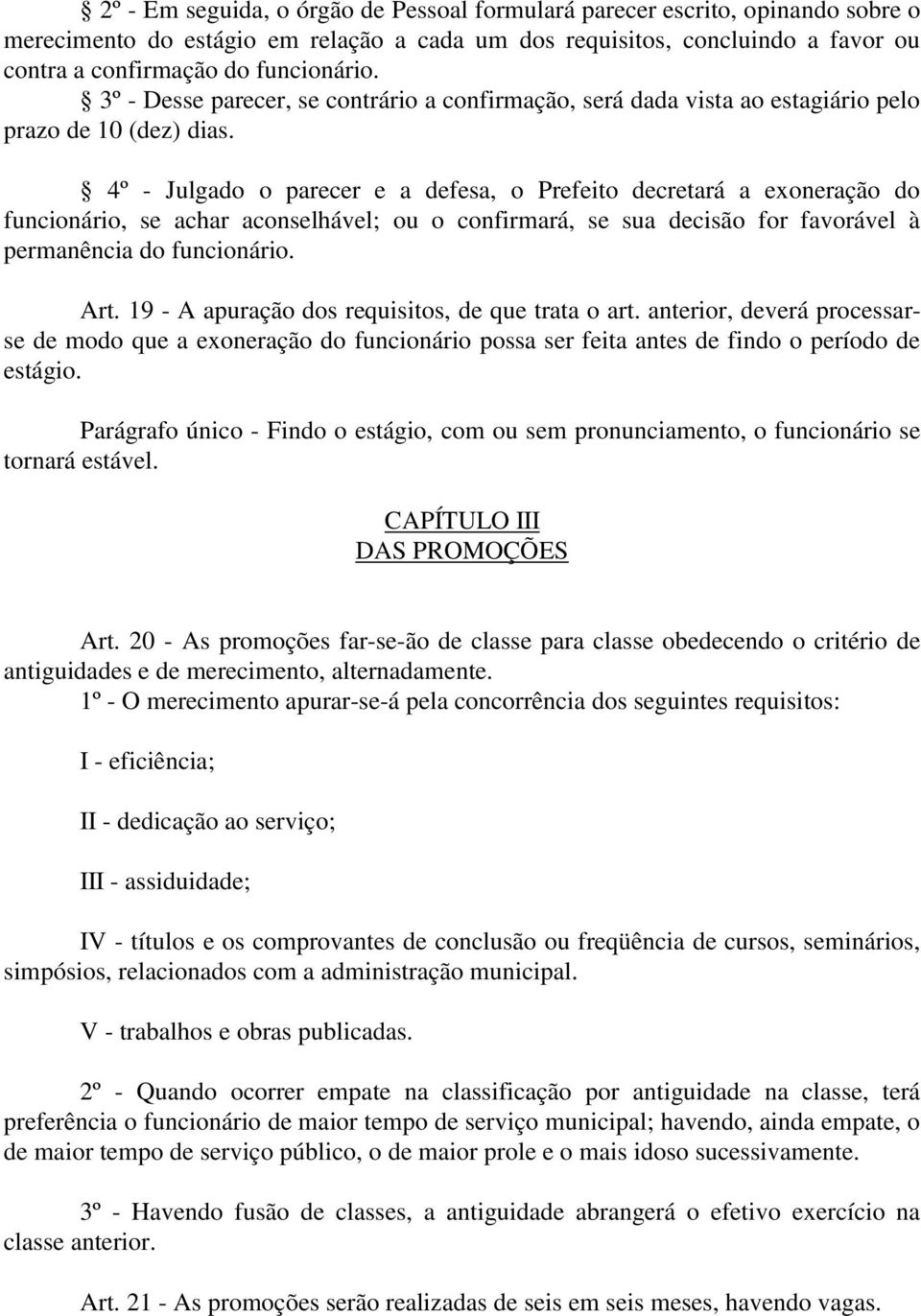 4º - Julgado o parecer e a defesa, o Prefeito decretará a exoneração do funcionário, se achar aconselhável; ou o confirmará, se sua decisão for favorável à permanência do funcionário. Art.