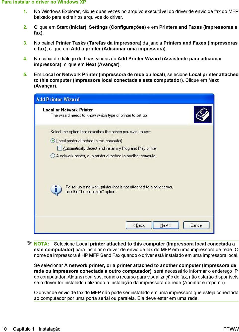 No painel Printer Tasks (Tarefas da impressora) da janela Printers and Faxes (Impressoras e fax), clique em Add a printer (Adicionar uma impressora). 4.